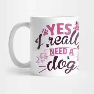 Yes I really need a dog Mug